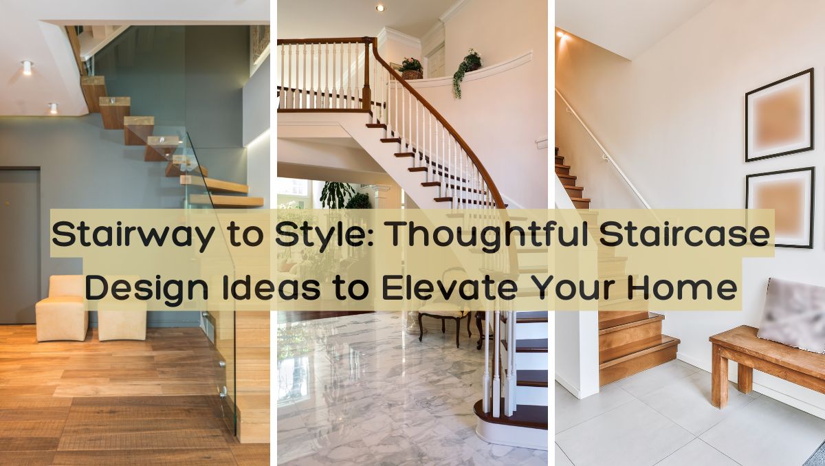 Stairway to Style_ Thoughtful Staircase Design Ideas to Elevate Your Home