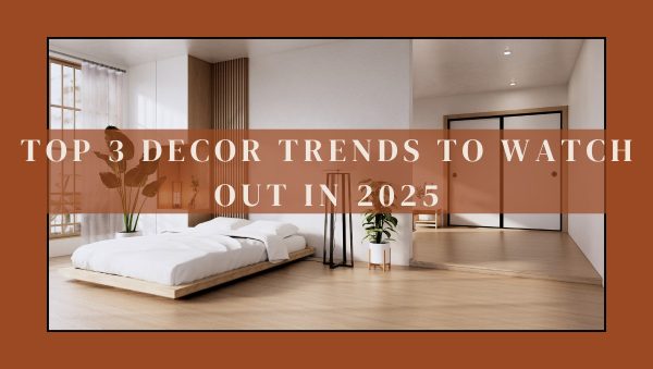 Top 3 DecorTrends to Watch Out for in 2025