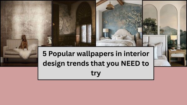 5 Popular wallpapers in interior design trends that you NEED to try